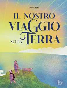 Libro Il nostro viaggio sulla terra. Ediz. a colori Cecilia Botta