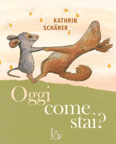 Oggi come stai? Ediz. a colori - Kathrin Schärer - copertina