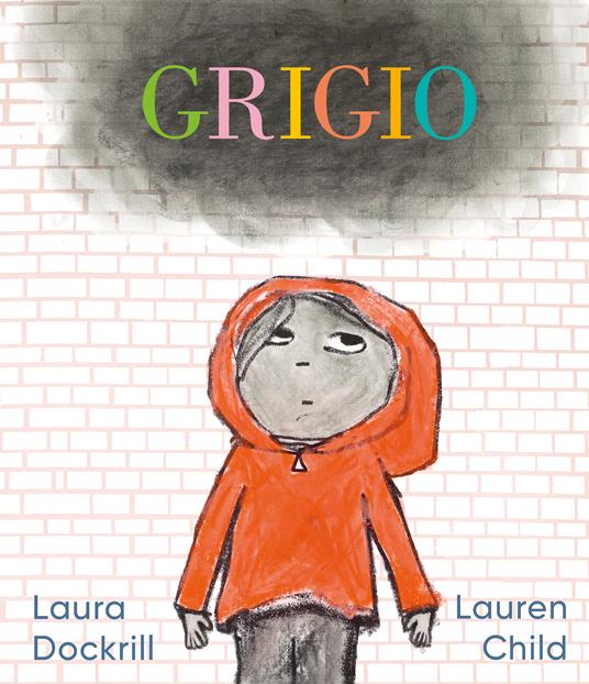 Grigio. L’emozione di un giorno grigio raccontata ai bambini. Ediz. illustrata - Laura Dockrill - copertina