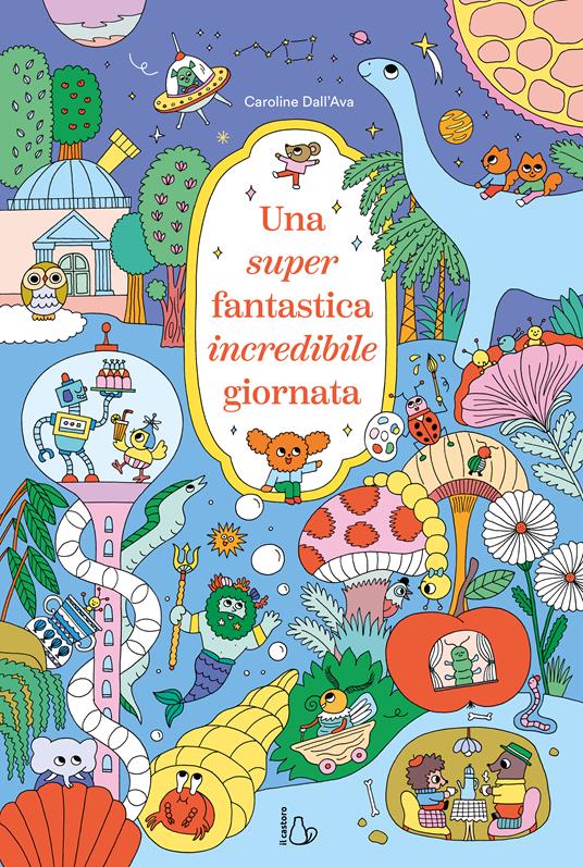 Una super fantastica incredibile giornata. Ediz. a colori - Caroline Dall'Ava - copertina