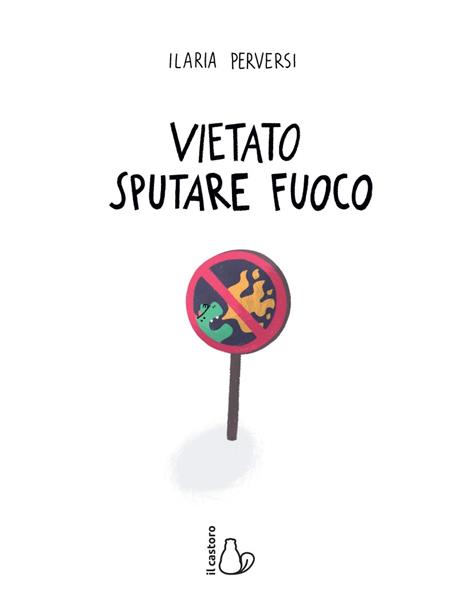 Vietato sputare fuoco. L'emozione della rabbia spiegata ai bambini. Ediz. a colori - Ilaria Perversi - 2