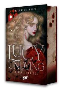 Libro Lucy Undying. Caccia a Dracula Kiersten White