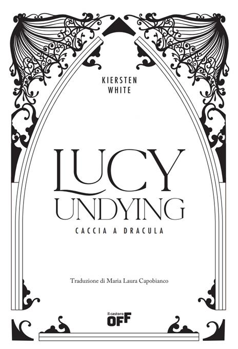Lucy Undying. Caccia a Dracula - Kiersten White - 2
