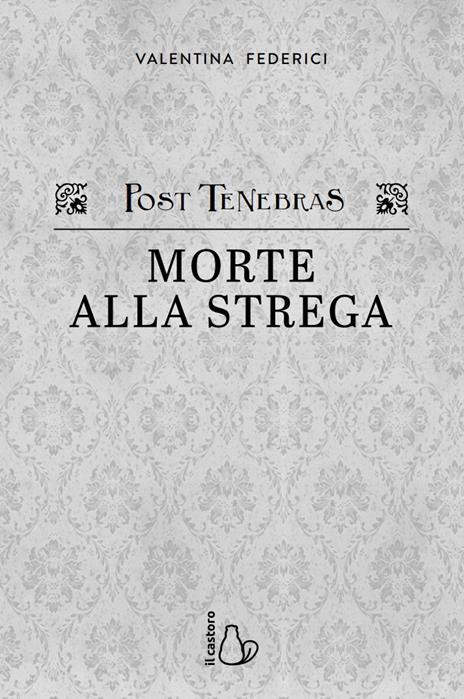 Post Tenebras. Caccia alla strega - Valentina Federici - 2