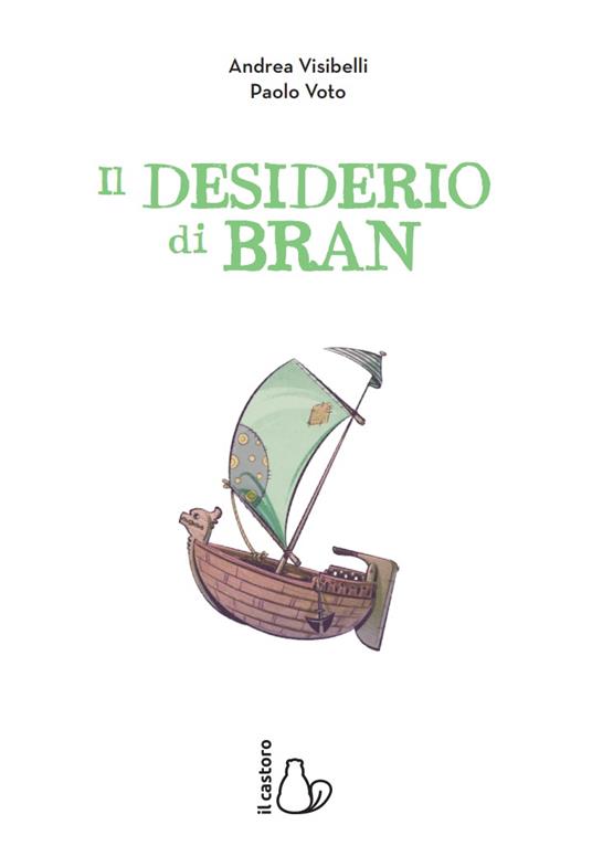 Il desiderio di Bran. Miniromanzi Ad alta leggibilità - Andrea Visibelli - 2