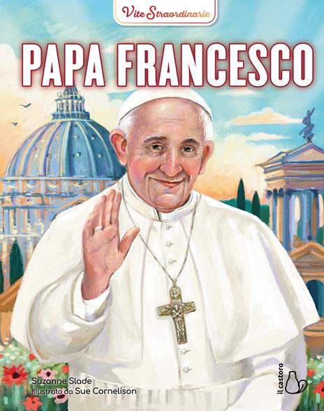Papa Francesco. Vite straordinarie - Suzanne Slade - copertina