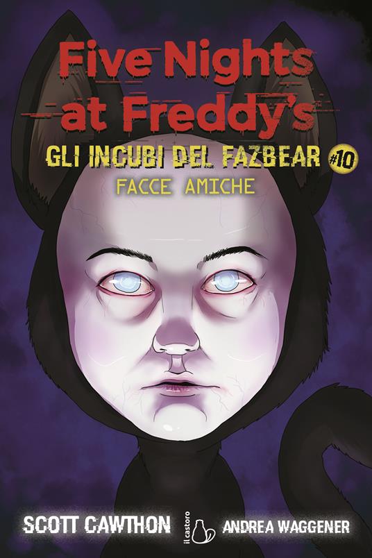 Facce amiche. Five nights at Freddy's. Gli incubi del Fazbear. Vol. 10 - Scott Cawthon,Andrea Waggener - copertina