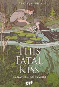 Libro This fatal kiss. La natura dell'amore Alicia Jasinska