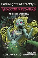 Terrore dagli abissi. Five nights at Freddy's. I racconti del Pizzaplex. Vol. 4