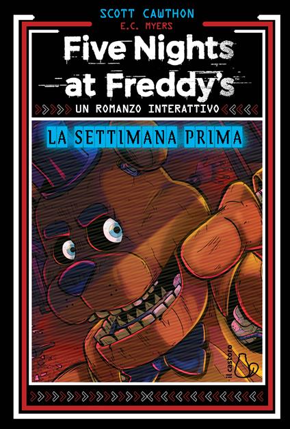 La settimana prima. Un romanzo interattivo. Five Nights at Freddy’s - Scott Cawthon,E.C. Myers - copertina
