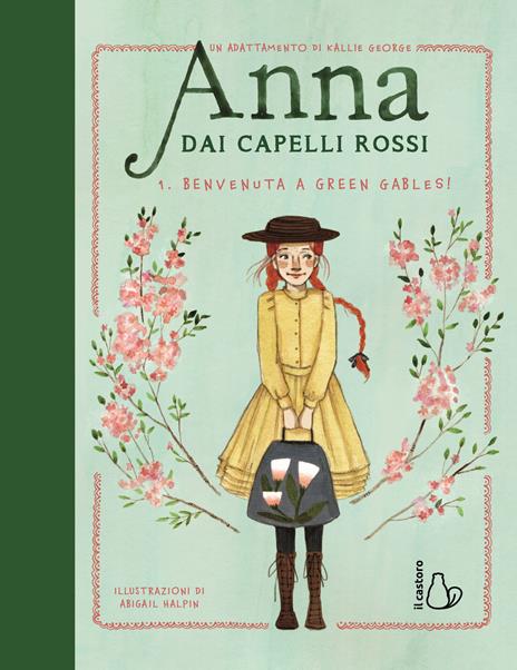Benvenuta a Green Gables! Anna dai capelli rossi. Ediz. a colori. Vol. 1 - Kallie George - copertina