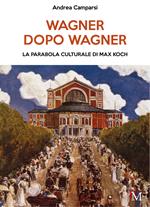 Wagner dopo Wagner. La parabola culturale di Max Koch