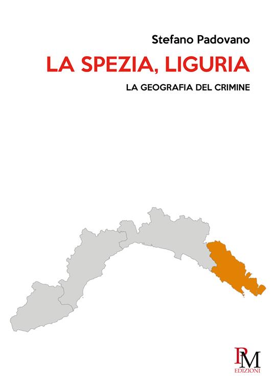 La Spezia, Liguria. La geografia del crimine - Stefano Padovano - copertina