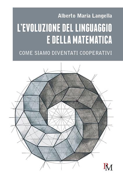 L'evoluzione del linguaggio e della matematica. Come siamo diventati cooperativi - Alberto Maria Langella - copertina
