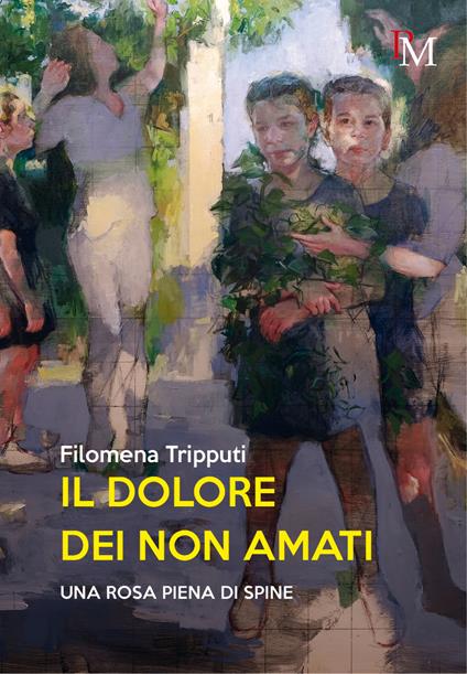 Il dolore dei non amati. Una rosa piena di spine - Filomena Tripputi - copertina