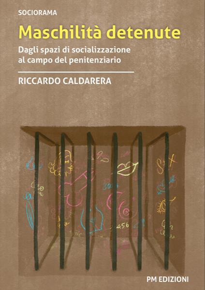 Maschilità detenute. Dagli spazi di socializzazione al campo del penitenziario - Riccardo Caldarera - copertina