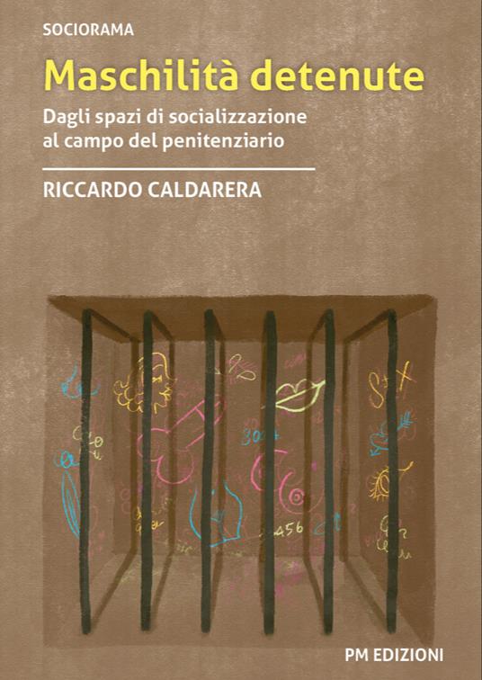 Maschilità detenute. Dagli spazi di socializzazione al campo del penitenziario - Riccardo Caldarera - copertina