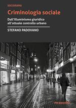 Criminologia sociale. Dall'illuminismo giuridico all'attuale controllo urbano