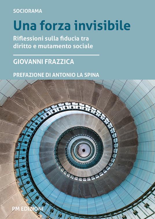 Una forza invisibile. Riflessioni sulla fiducia tra diritto e mutamento sociale - Giovanni Frazzica - copertina