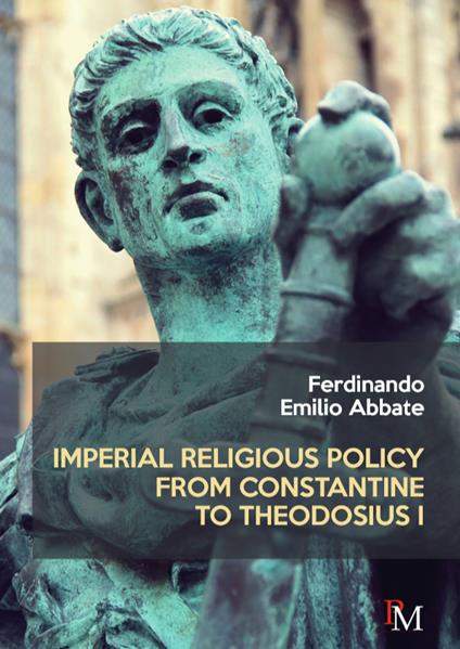 Imperial religious policy from Constantine to Theodosius I - Ferdinando Emilio Abbate - copertina