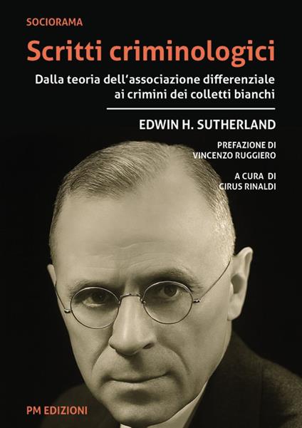 Scritti criminologici. Dalla teoria dell'associazione differenziale ai crimini dei colletti bianchi - Edwin H. Sutherland - copertina