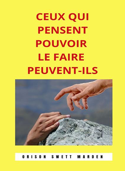Ceux qui pensent pouvoir le faire peuvent-ils - Orison Swett Marden - copertina