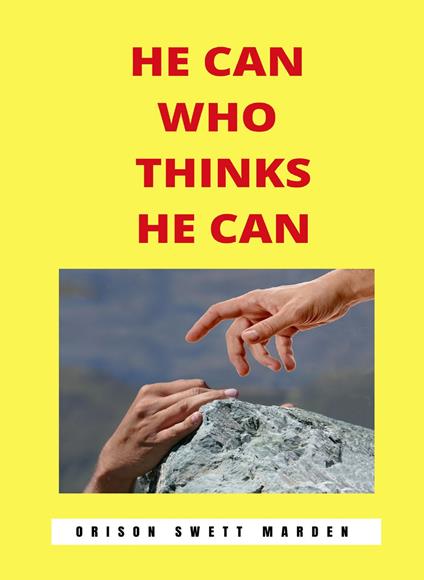 He can who thinks he can. Nuova ediz. - Orison Swett Marden - copertina