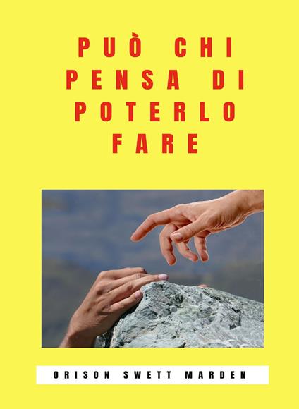 Può chi pensa di poterlo fare. Nuova ediz. - Orison Swett Marden - copertina