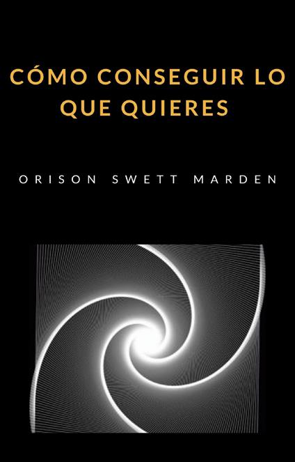Cómo conseguir lo que quieres - Orison Swett Marden - copertina