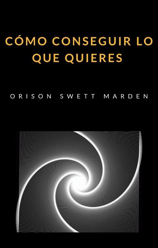 Cómo conseguir lo que quieres - Orison Swett Marden - copertina