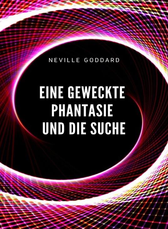 Eine geweckte Phantasie und die Suche - Neville Goddard - copertina
