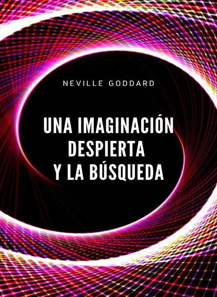 Una imaginación despierta y la búsqueda - Neville Goddard - copertina