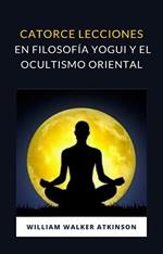 Catorce lecciones en filosofia yogui y el ocultismo oriental