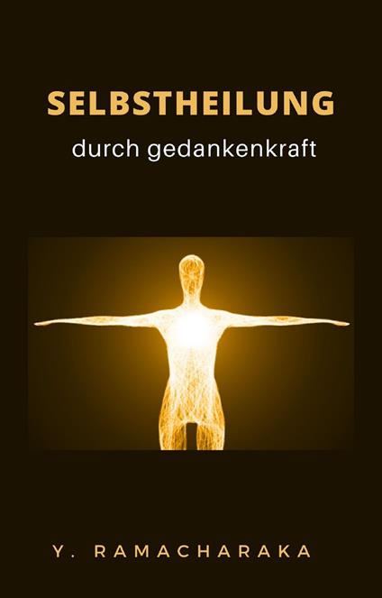 Selbstheilung durch gedankenkraft - yogi Ramacharaka - copertina