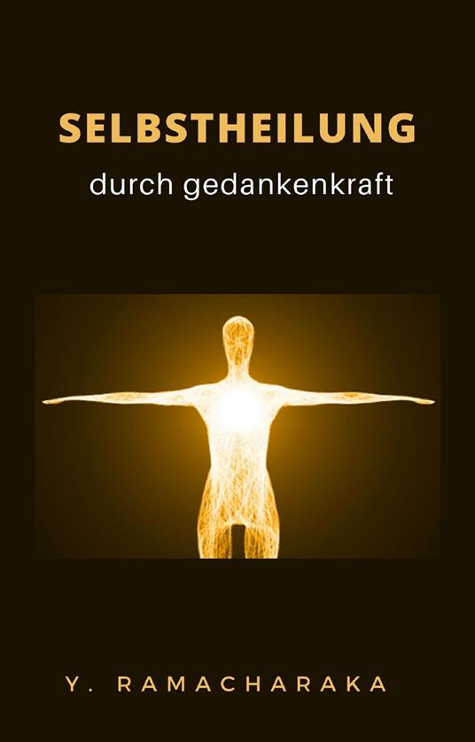 Selbstheilung durch gedankenkraft - yogi Ramacharaka - copertina