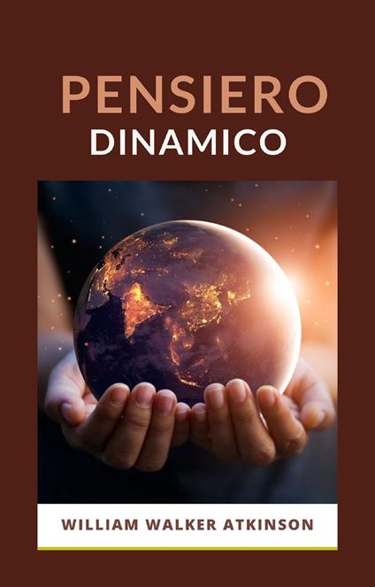 Pensiero dinamico. Nuova ediz. - William Walker Atkinson - copertina