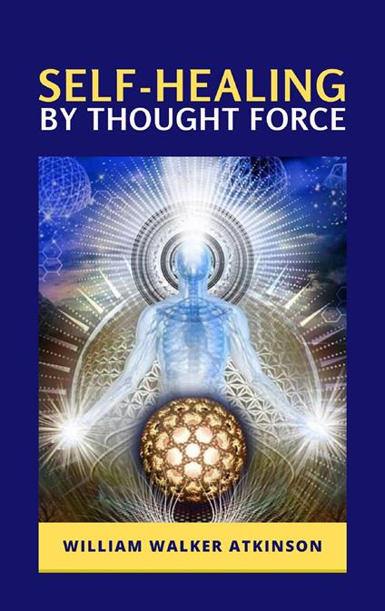 Self-healing by thought force - William Walker Atkinson - copertina