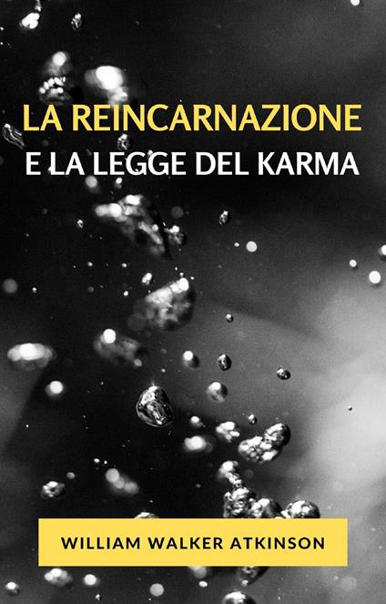 La reincarnazione e la legge del karma - William Walker Atkinson - copertina