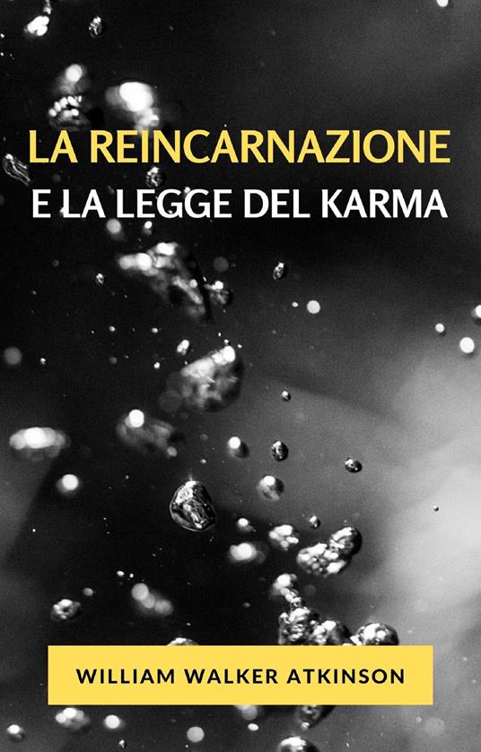La reincarnazione e la legge del karma - William Walker Atkinson - copertina