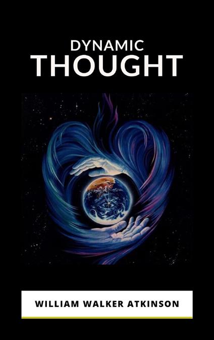 Dynamic thought - William Walker Atkinson - copertina