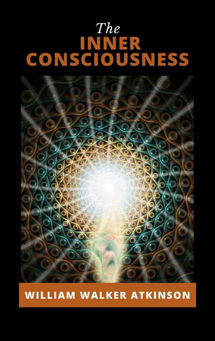 The inner consciousness. Nuova ediz. - William Walker Atkinson - copertina
