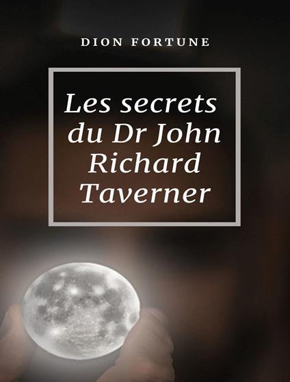 Les secrets du Dr John Richard Taverner - Dion Fortune - copertina