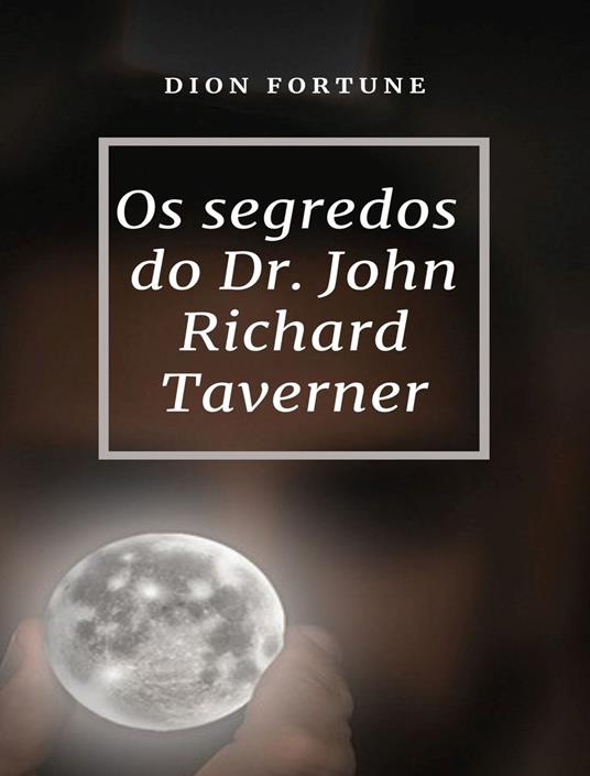Os segredos do Dr. John Richard Taverner - Dion Fortune - copertina