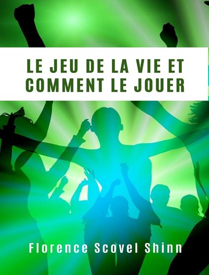 Le jeu de la vie et comment le jouer. Nuova ediz. - Florence Scovel Shinn - copertina
