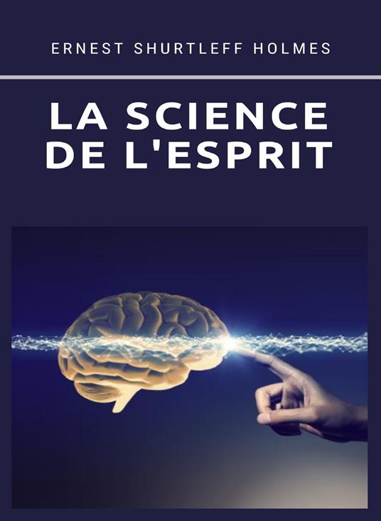La science de l'esprit. Nuova ediz. - Ernest Shurtleff Holmes - copertina