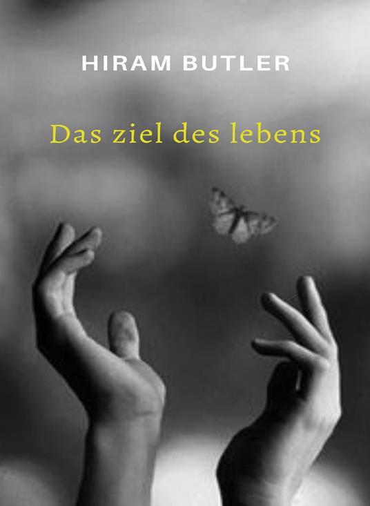 Das Ziel des Lebens. Nuova ediz. - Hiram Butler - copertina
