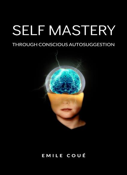 Self mastery through conscious autosuggestion. Nuova ediz. - Émile Coué - copertina