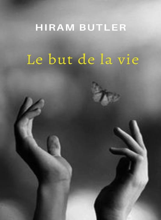 Le but de la vie. Nuova ediz. - Hiram Butler - copertina