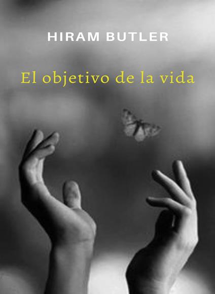 El objetivo de la vida. Nuova ediz. - Hiram Butler - copertina
