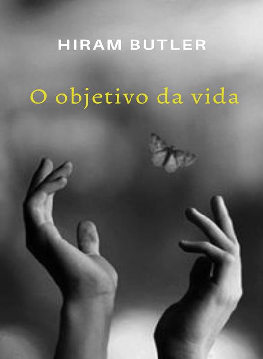 O objetivo da vida. Nuova ediz. - Hiram Butler - copertina